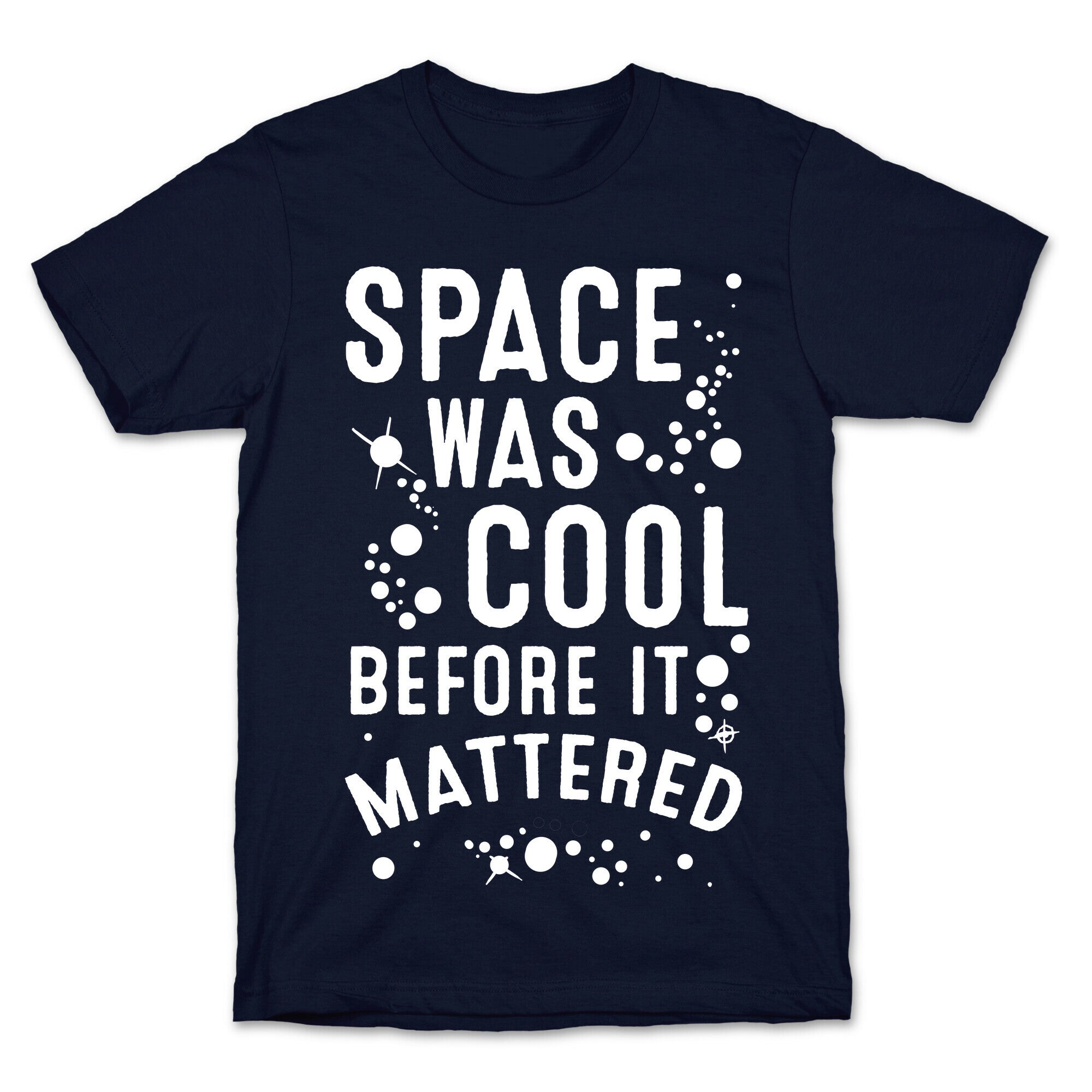 Space Was Cool Before it Mattered T-Shirt